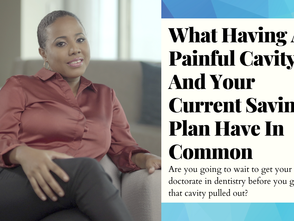 What Having A Painful Cavity And Your Current Savings Plan Have In Common