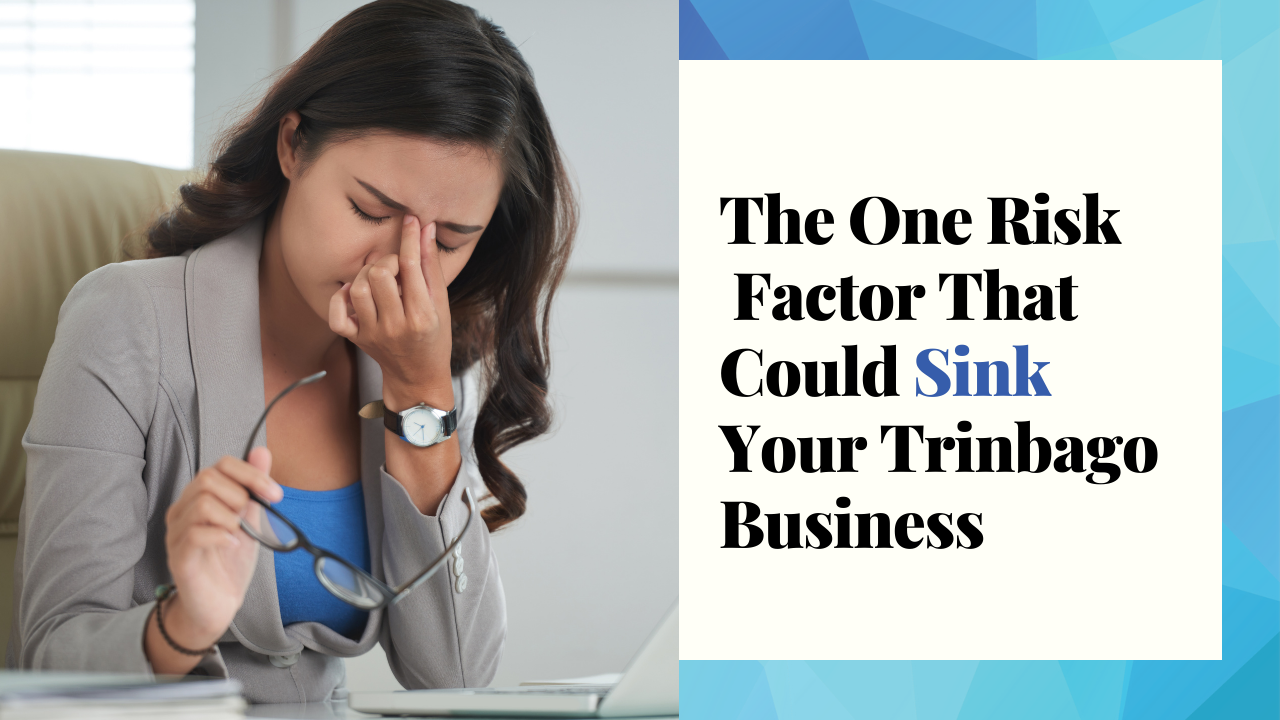 The One Risk Factor That Could Sink Your Trinbago Business