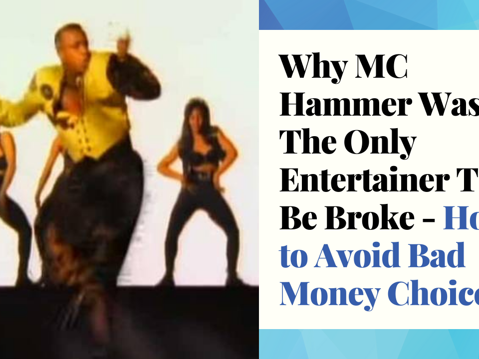 Why MC Hammer Wasn't The Only Entertainer To Be Broke - How To Avoid Bad Money Choices