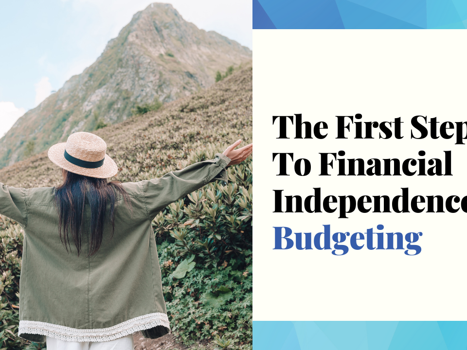 The First Step To Financial Independence - Budgeting