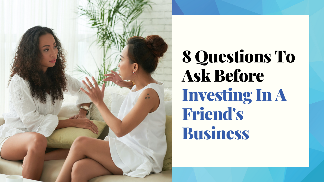 8 Questions To Ask Before Investing In A Friend's Business