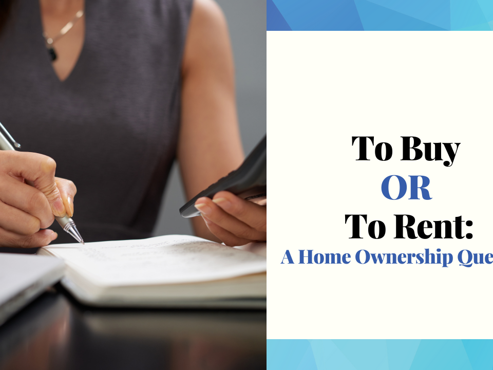 To Buy Or To Rent: A Home Ownership Question