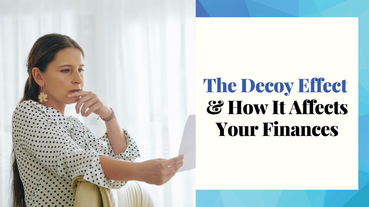 The Decoy Effect And How It Affects Your Finances