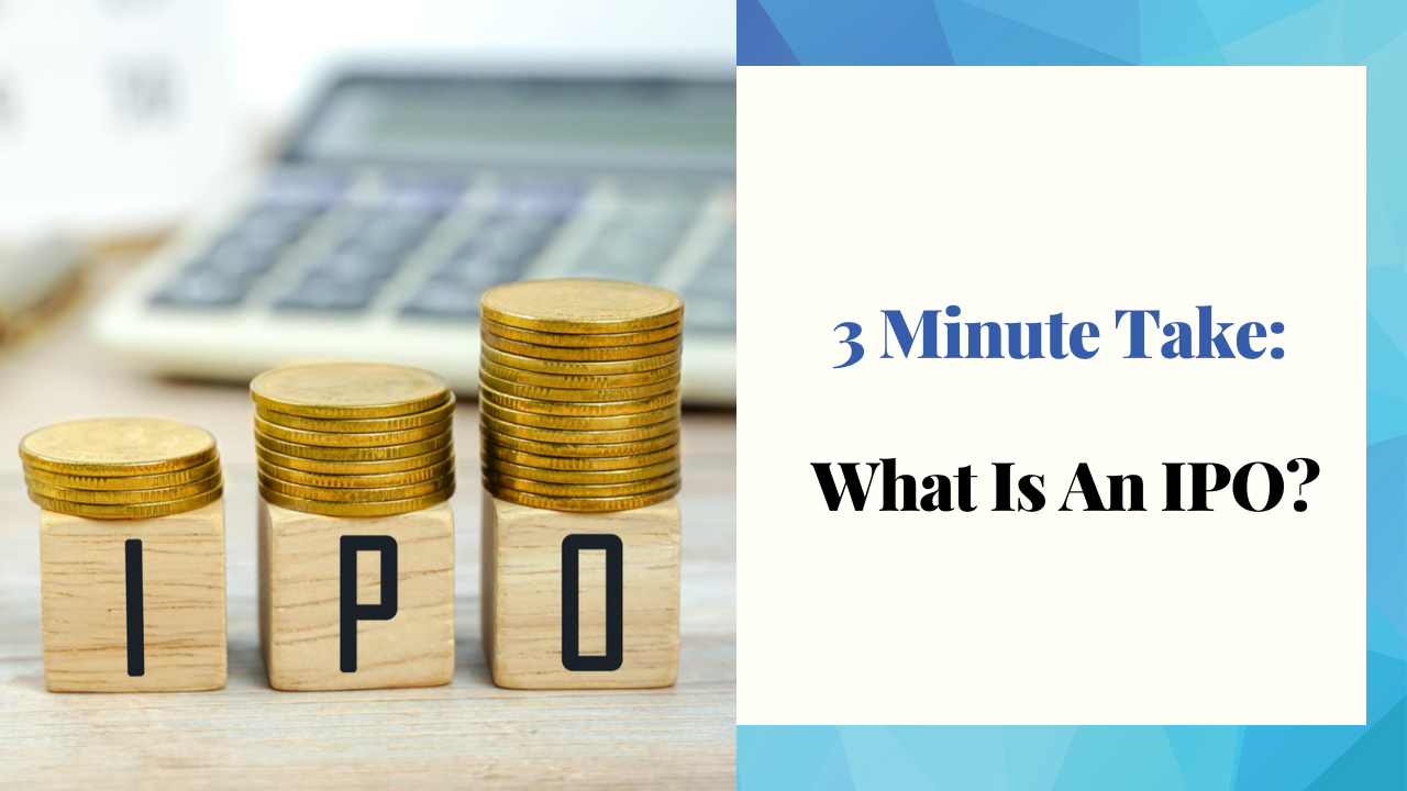 3 Minute Take: What Is An IPO?
