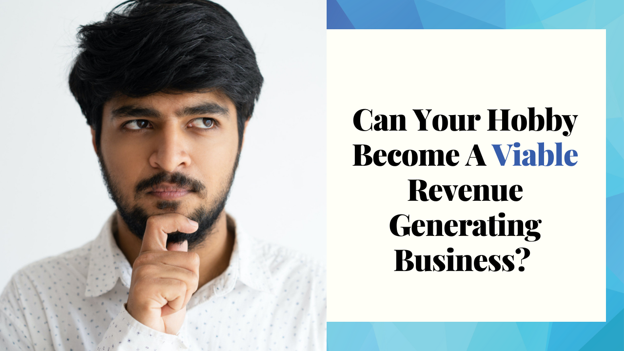 Can Your Hobby Become A Viable Revenue Generating Business?