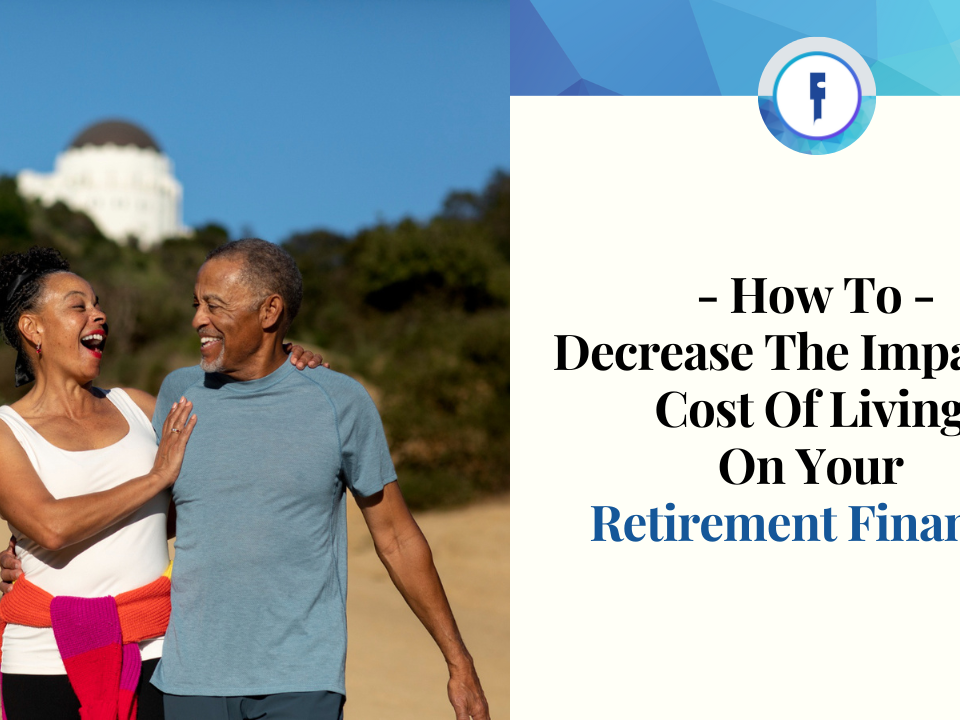 How To Decrease The Impact Of The Cost Of Living On Your Retirement Finances