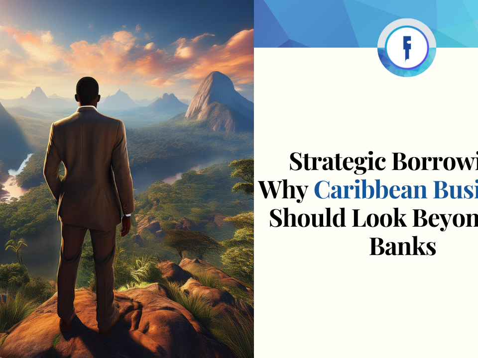 Strategic Borrowing - Why Caribbean businesses should look beyond the banks